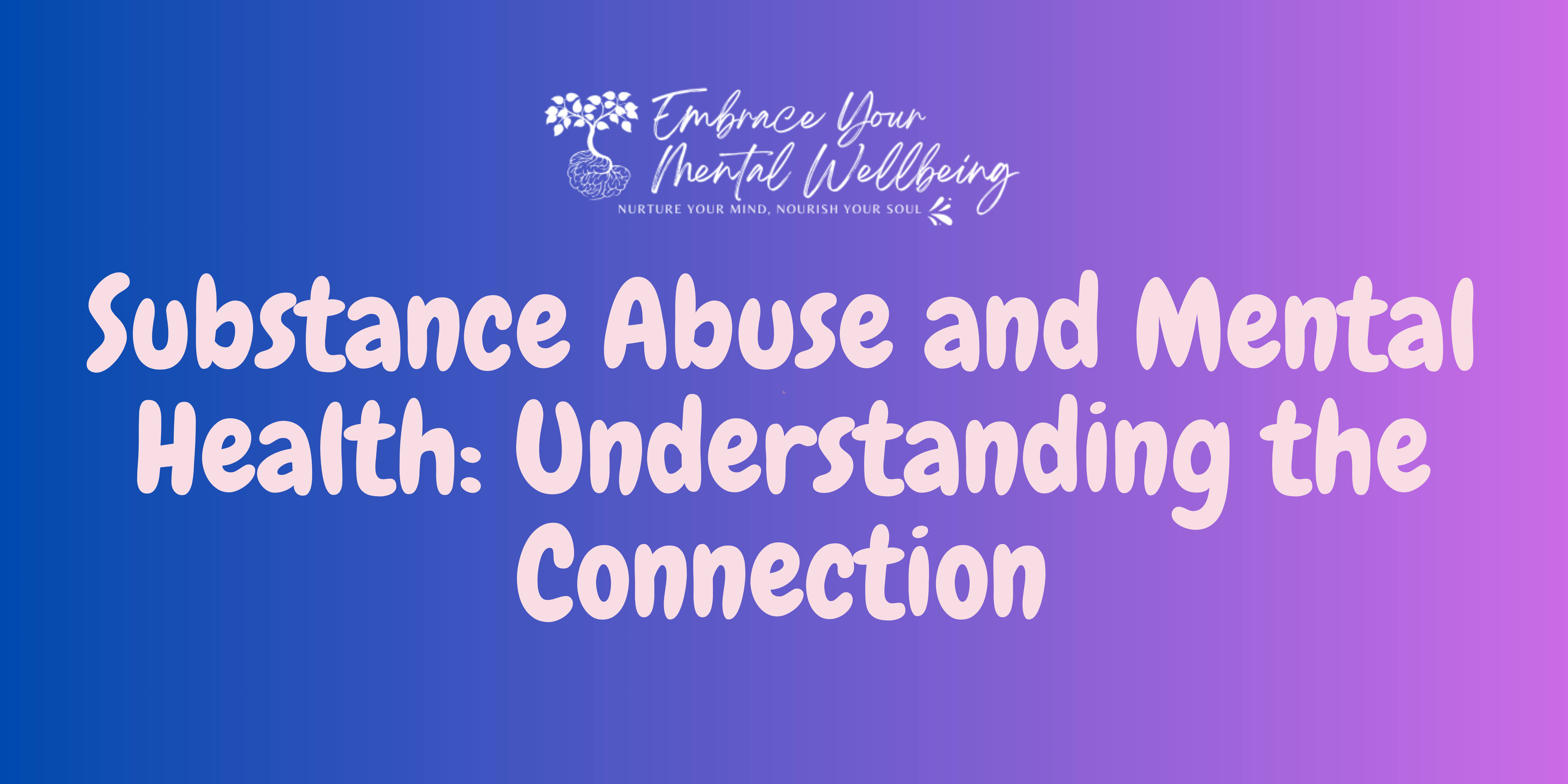 Substance Abuse and Mental Health: Understanding the Connection